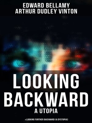 cover image of LOOKING BACKWARD (A Utopia) & LOOKING FURTHER BACKWARD (A Dystopia)